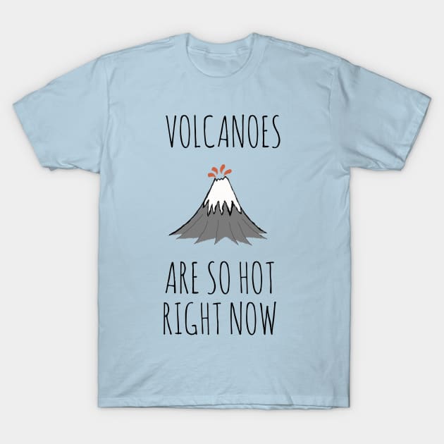 Volcanoes are so hot right now T-Shirt by wanungara